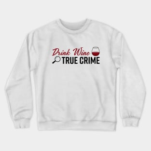 Drink Wine True Crime Junkie Fan Gift Crewneck Sweatshirt